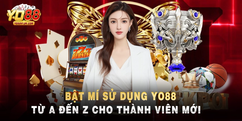 Bật mí sử dụng Yo88 từ A đến Z cho thành viên mới