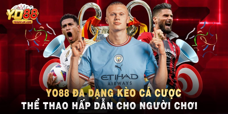 Yo88 đa dạng kèo cá cược thể thao hấp dẫn cho người chơi