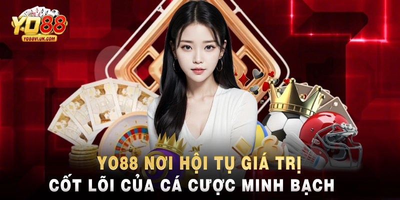 Yo88 nơi hội tụ giá trị cốt lõi của cá cược minh bạch